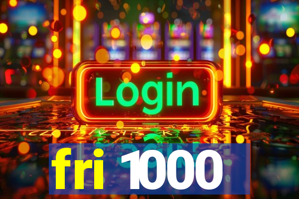 fri 1000